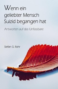 Wenn ein geliebter Mensch Suizid begangen hat - Antworten auf das Unfassbare