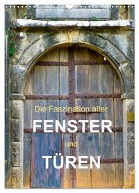 Die Faszination alter Fenster und Türen (Wandkalender 2025 DIN A3 hoch), CALVENDO Monatskalender