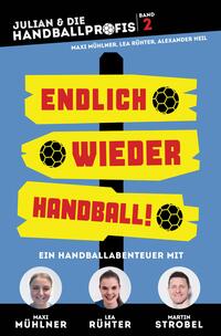 ENDLICH WIEDER HANDBALL! - ein Handball-Buch für Kinder mit Martin Strobel, Maxi Mühlner und Lea Rühter