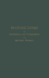 Der elektrische Lichtbogen bei Gleichstrom und Wechselstrom und seine Anwendungen