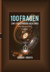 100 Fragen zum Evolutionären Idealismus