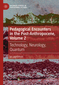 Pedagogical Encounters in the Post-Anthropocene, Volume 2