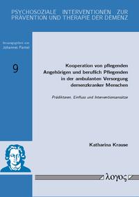 Kooperation von pflegenden Angehörigen und beruflich Pflegenden in der ambulanten Versorgung demenzkranker Menschen: Prädiktoren, Einfluss und Interventionsansätze