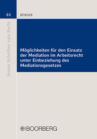 Möglichkeiten für den Einsatz der Mediation im Arbeitsrecht unter Einbeziehung des Mediationsgesetzes