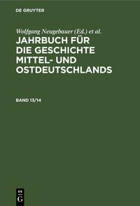 Jahrbuch für die Geschichte Mittel- und Ostdeutschlands / Jahrbuch für die Geschichte Mittel- und Ostdeutschlands. Band 13/14