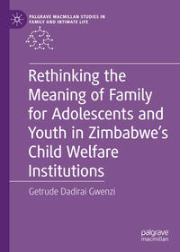 Rethinking the Meaning of Family for Adolescents and Youth in Zimbabwe’s Child Welfare Institutions