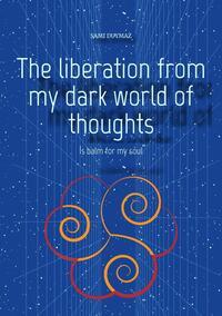 The liberation from my dark world of thoughts