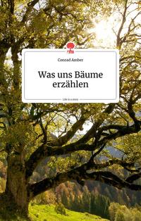 Was uns Bäume erzählen. Life is a story - story.one