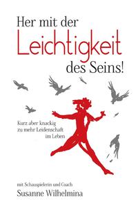 Her mit der Leichtigkeit des Seins! Kurz aber knackig zu mehr Leidenschaft im Leben