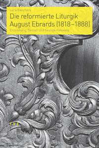 Die reformierte Liturgik August Ebrards (1818–1888)