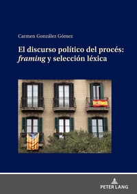 Vorderes Coverbild EL DISCURSO POLÍTICO DEL PROCÉS: FRAMING Y SELECCIÓN LÉXICA