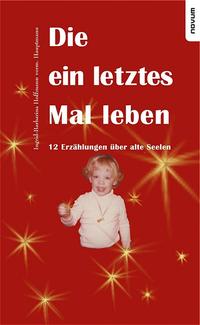 Die ein letztes Mal leben – 12 Erzählungen über alte Seelen