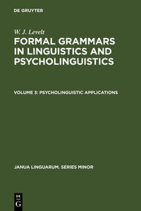 W. J. Levelt: Formal Grammars in Linguistics and Psycholinguistics / Psycholinguistic Applications