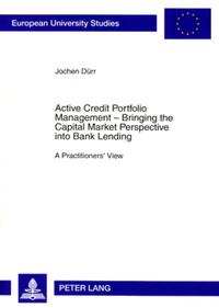 Active Credit Portfolio Management – Bringing the Capital Market Perspective into Bank Lending