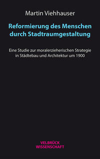 Reformierung des Menschen durch Stadtraumgestaltung