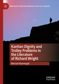 Vorderes Coverbild Kantian Dignity and Trolley Problems in the Literature of Richard Wright