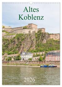 Altes Koblenz (Wandkalender 2026 DIN A3 hoch), CALVENDO Monatskalender
