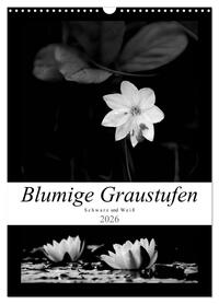 Blumige Graustufen - Schwarz und Weiß (Wandkalender 2026 DIN A3 hoch), CALVENDO Monatskalender