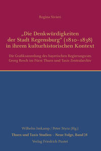 „Die Denkwürdigkeiten der Stadt Regensburg“ (1810–1838) in ihrem kulturhistorischen Kontext
