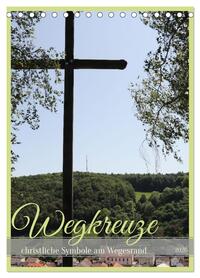 Wegkreuze - christliche Symbole am Wegesrand (Tischkalender 2026 DIN A5 hoch), CALVENDO Monatskalender