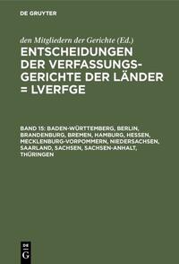 Entscheidungen der Verfassungsgerichte der Länder (LVerfGE) / Baden-Württemberg, Berlin, Brandenburg, Bremen, Hamburg, Hessen, Mecklenburg-Vorpommern, Niedersachsen, Saarland, Sachsen, Sachsen-Anhalt, Thüringen