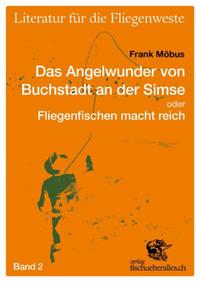 Das Angelwunder von Buchstadt an der Simse oder Fliegenfischen macht reich