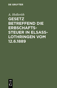 Vorderes Coverbild Gesetz betreffend die Erbschaftssteuer in Elsaß-Lothringen vom 12.6.1889
