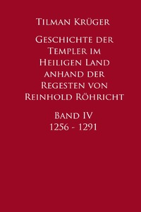 Geschichte der Templer im Heiligen Land anhand der Regesten von Reinhold Röhricht