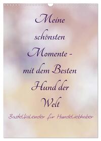 Meine schönsten Momente - mit dem Besten Hund der Welt - Bastelkalender (Wandkalender 2025 DIN A3 hoch), CALVENDO Monatskalender