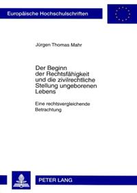 Der Beginn der Rechtsfähigkeit und die zivilrechtliche Stellung ungeborenen Lebens