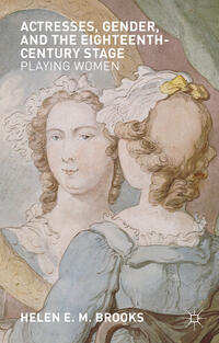 Actresses, Gender, and the Eighteenth-Century Stage