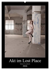 Akt im Lost Place (Wandkalender 2026 DIN A2 hoch), CALVENDO Monatskalender