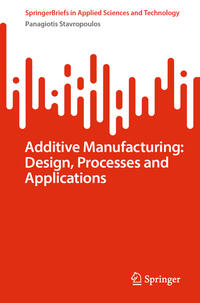 Additive Manufacturing: Design, Processes and Applications