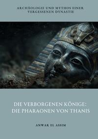 Die verborgenen Könige: Die Pharaonen von Thanis
