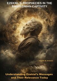 Ezekiel's Prophecies in the Babylonian Captivity