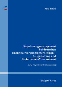 Regulierungsmanagement bei deutschen Energieversorgungsunternehmen – Ausgestaltung und Performance-Measurement