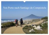 Von Porto nach Santiago de Compostela (Wandkalender 2025 DIN A3 quer), CALVENDO Monatskalender