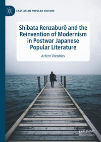 Vorderes Coverbild Shibata Renzaburo and the Reinvention of Modernism in Postwar Japanese Popular Literature