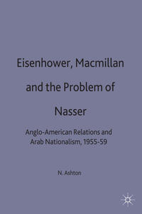Eisenhower, Macmillan and the Problem of Nasser