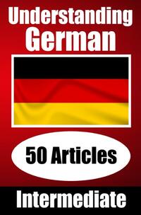 Understanding German | Learn German language with 50 Interesting Articles About Countries, Health, Languages and More