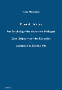 Drei Aufsätze: Zur Psychologie des deutschen Schlagers / Zum „Hippolytos“ des Euripides / Gedanken zu Exodus 4/24