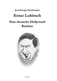 Ernst Lubitsch - Eine deutsche Hollywood-Karriere