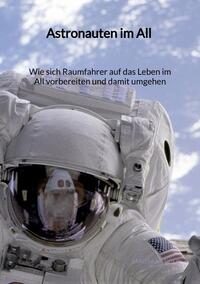 Vorderes Coverbild Astronauten im All - Wie sich Raumfahrer auf das Leben im All vorbereiten und damit umgehen