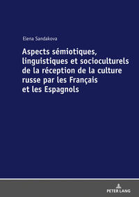 Vorderes Coverbild Aspects sémiotiques, linguistiques et socioculturels de la réception de la culture russe par les Français et les Espagnols