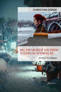 Sechs Morde unterm Weihnachtsbaum