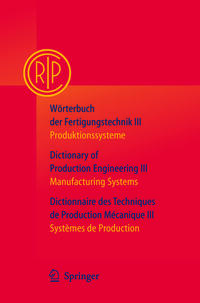 Wörterbuch der Fertigungstechnik Bd. 3 / Dictionary of Production Engineering Vol. 3 / Dictionnaire des Techniques de Production Mécanique Vol. 3