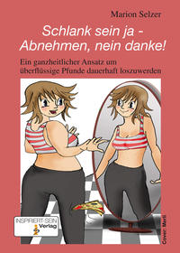 Schlank sein ja - Abnehmen, nein danke!