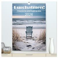Durchatmen! (hochwertiger Premium Wandkalender 2026 DIN A2 hoch), Kunstdruck in Hochglanz