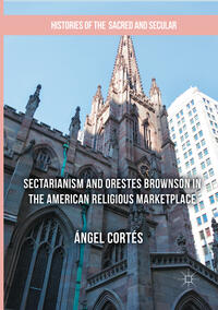 Vorderes Coverbild Sectarianism and Orestes Brownson in the American Religious Marketplace