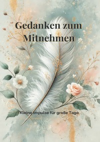 Gedanken zum Mitnehmen – Kleine Impulse für große Tage
